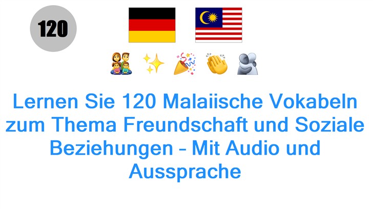 Lernen Sie 120 Malaiische Vokabeln zum Thema Freundschaft und Soziale Beziehungen – Mit Audio und Aussprache